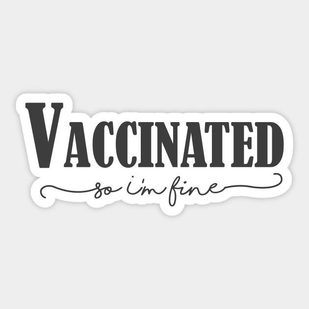 Vaccinated so I'm fine , Proud Member Of The Vaccinated Club Sticker by WhatsDax